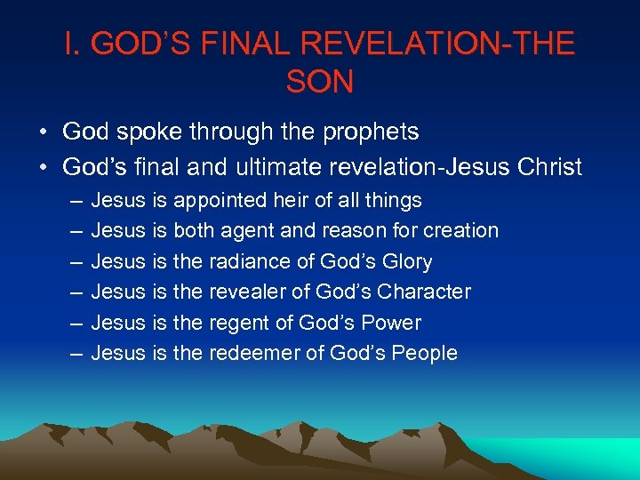 I. GOD’S FINAL REVELATION-THE SON • God spoke through the prophets • God’s final