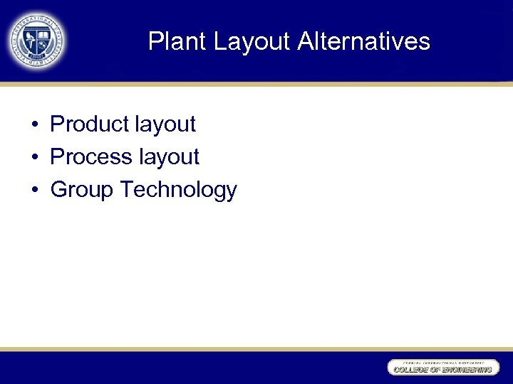 Plant Layout Alternatives • Product layout • Process layout • Group Technology 
