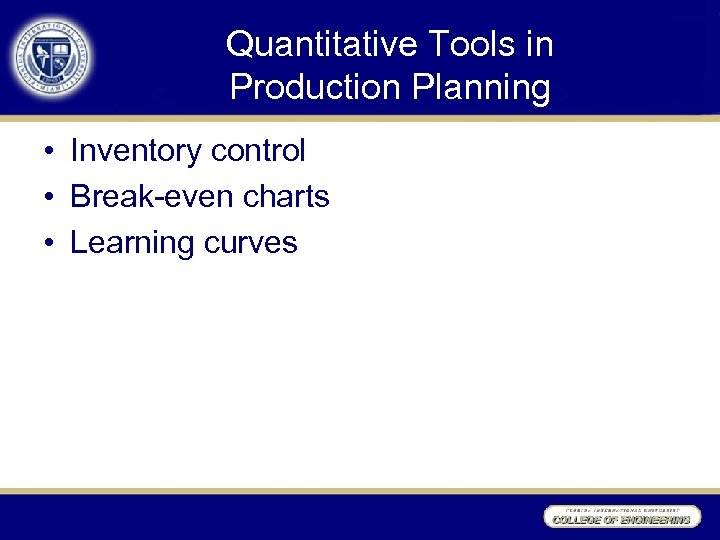 Quantitative Tools in Production Planning • Inventory control • Break-even charts • Learning curves