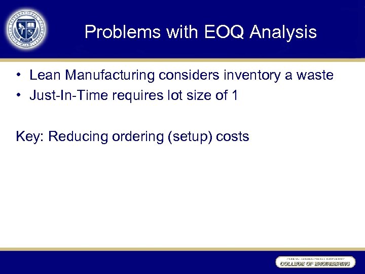 Problems with EOQ Analysis • Lean Manufacturing considers inventory a waste • Just-In-Time requires