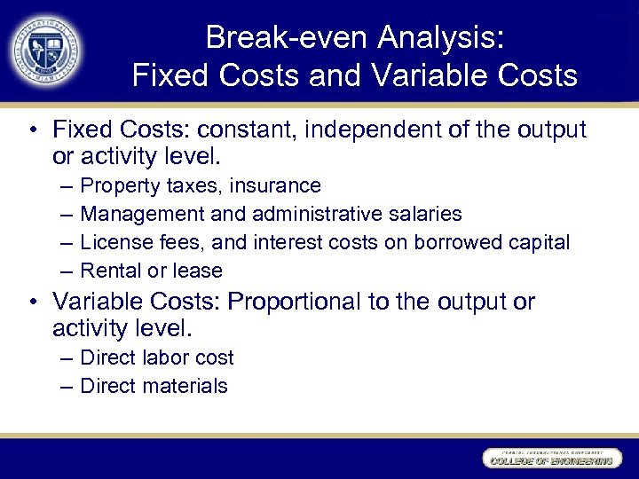 Break-even Analysis: Fixed Costs and Variable Costs • Fixed Costs: constant, independent of the