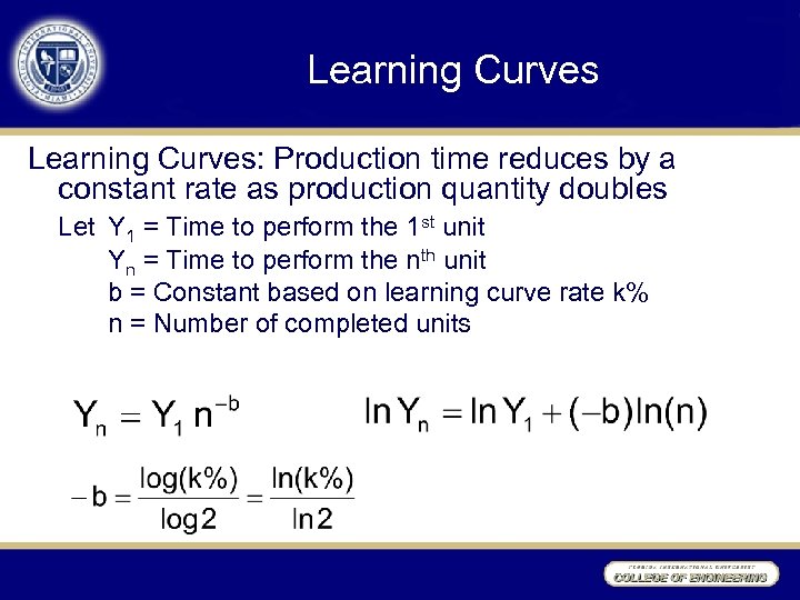 Learning Curves: Production time reduces by a constant rate as production quantity doubles Let