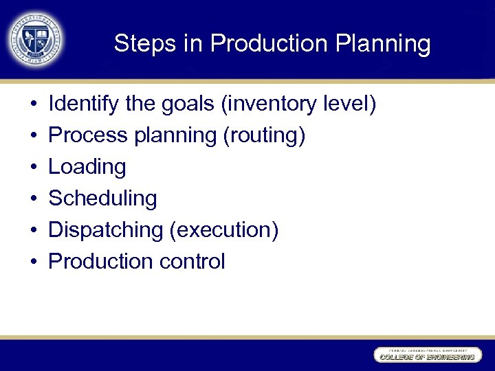 Steps in Production Planning • • • Identify the goals (inventory level) Process planning