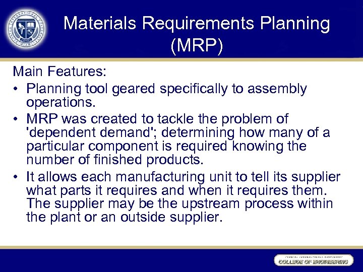 Materials Requirements Planning (MRP) Main Features: • Planning tool geared specifically to assembly operations.