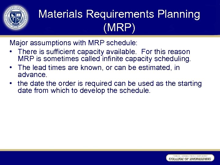 Materials Requirements Planning (MRP) Major assumptions with MRP schedule: • There is sufficient capacity