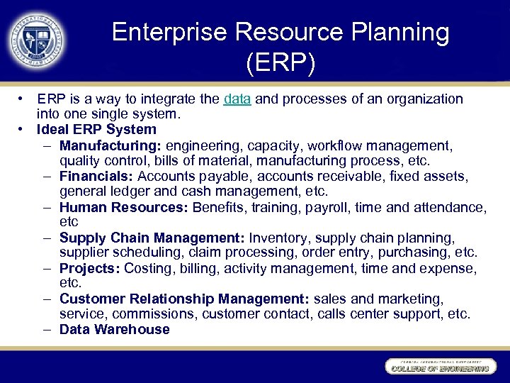 Enterprise Resource Planning (ERP) • ERP is a way to integrate the data and