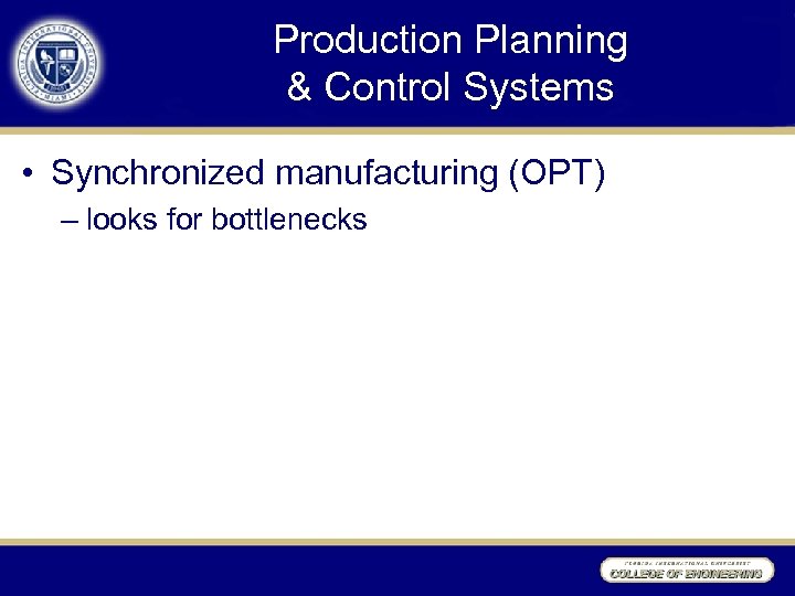 Production Planning & Control Systems • Synchronized manufacturing (OPT) – looks for bottlenecks 