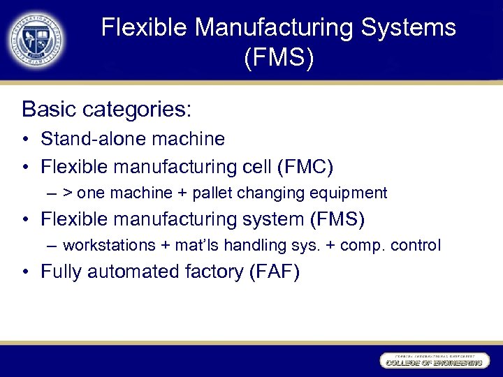 Flexible Manufacturing Systems (FMS) Basic categories: • Stand-alone machine • Flexible manufacturing cell (FMC)