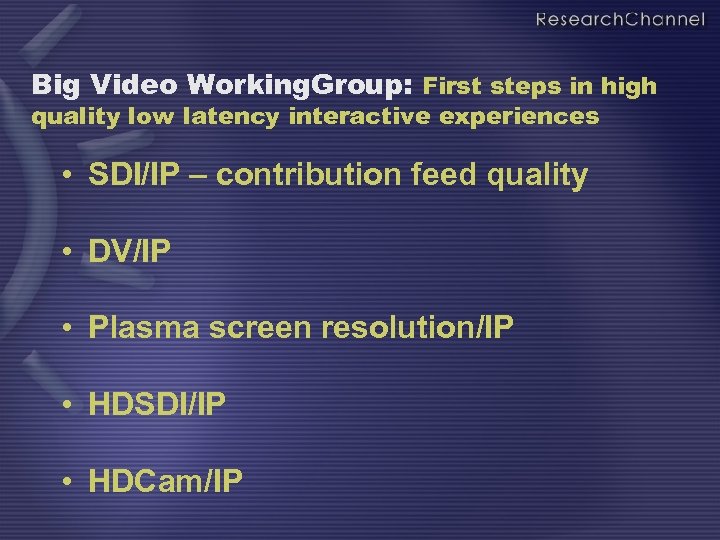 Big Video Working. Group: First steps in high quality low latency interactive experiences •