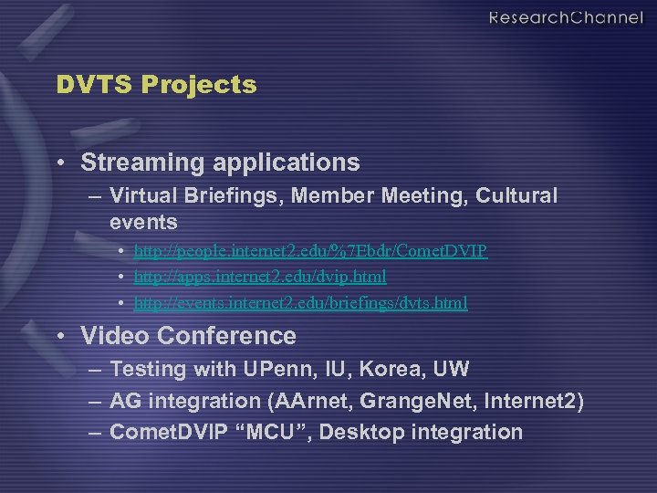 DVTS Projects • Streaming applications – Virtual Briefings, Member Meeting, Cultural events • http: