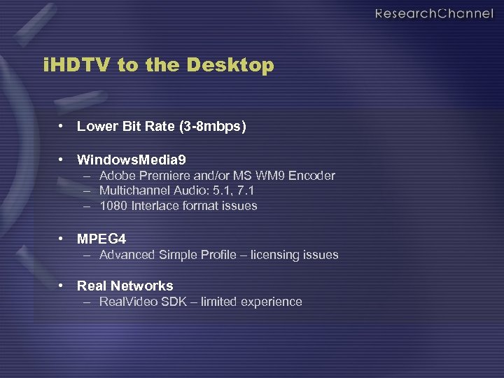 i. HDTV to the Desktop • Lower Bit Rate (3 -8 mbps) • Windows.