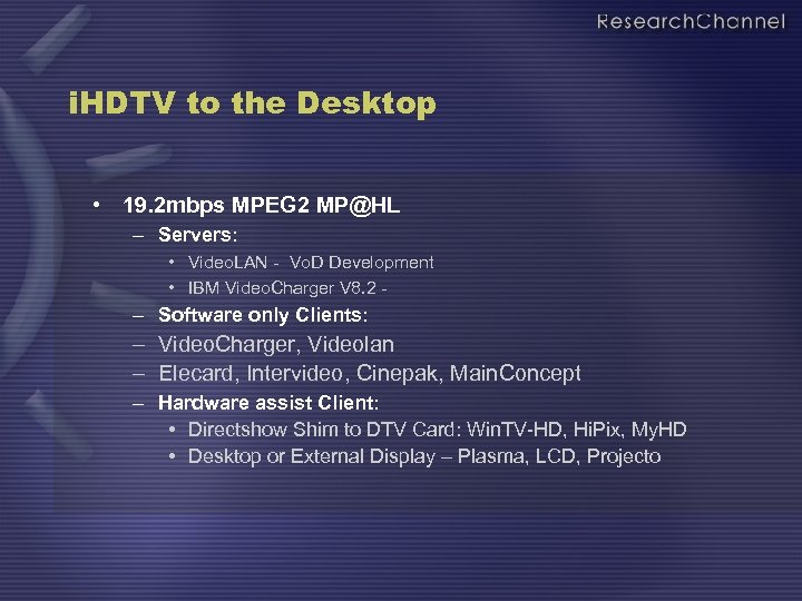 i. HDTV to the Desktop • 19. 2 mbps MPEG 2 MP@HL – Servers: