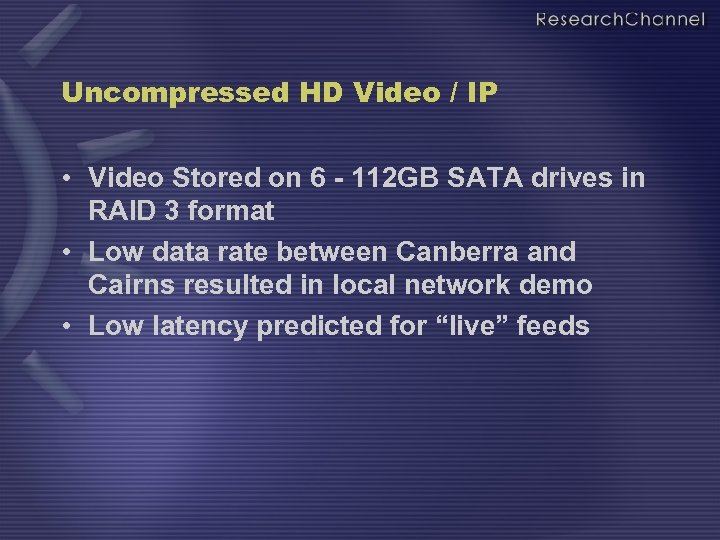 Uncompressed HD Video / IP • Video Stored on 6 - 112 GB SATA