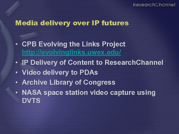 Media delivery over IP futures • CPB Evolving the Links Project http: //evolvinglinks. uwex.