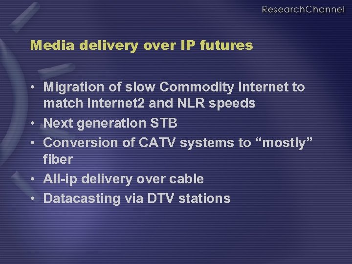 Media delivery over IP futures • Migration of slow Commodity Internet to match Internet