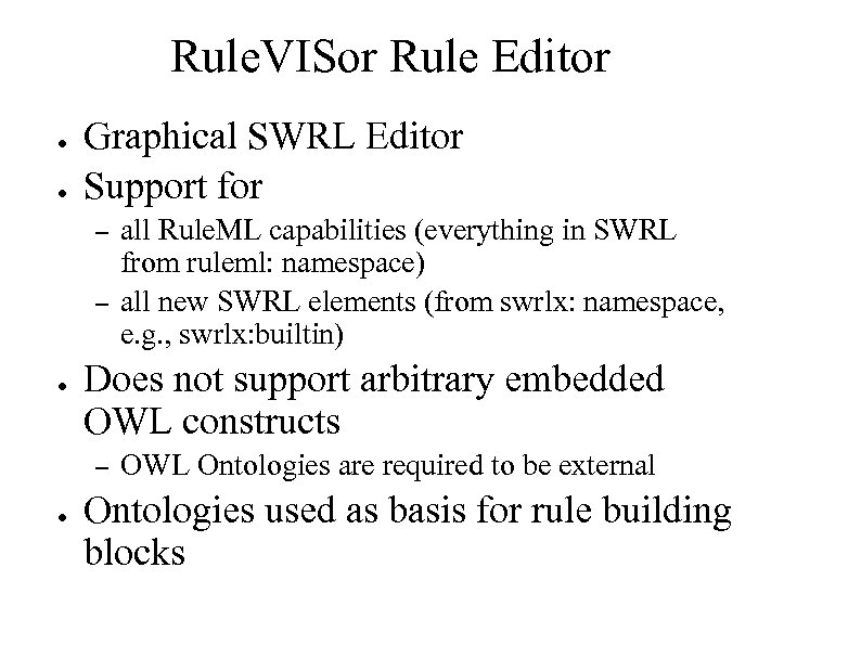 Rule. VISor Rule Editor ● ● Graphical SWRL Editor Support for – – ●
