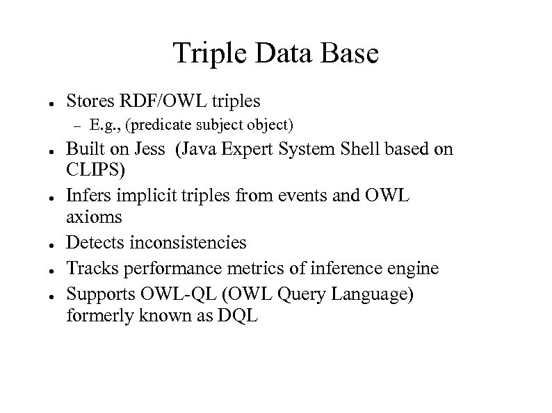 Triple Data Base ● Stores RDF/OWL triples – ● ● ● E. g. ,