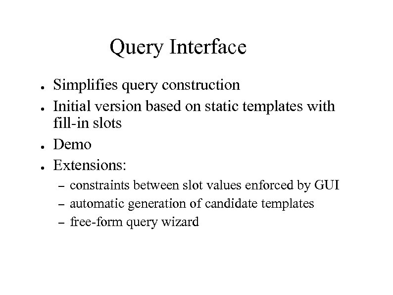 Query Interface ● ● Simplifies query construction Initial version based on static templates with