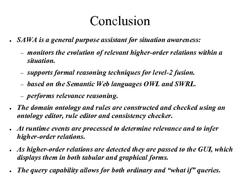 Conclusion ● SAWA is a general purpose assistant for situation awareness: – – ●