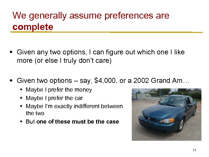 We generally assume preferences are complete w Given any two options, I can figure