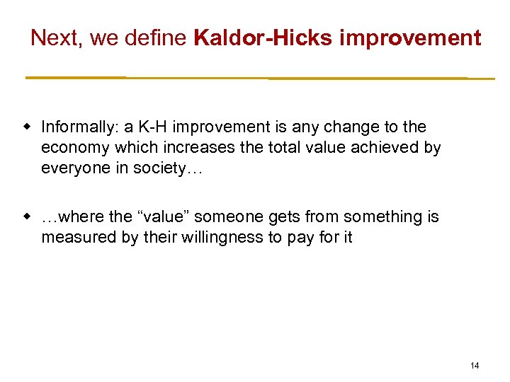Next, we define Kaldor-Hicks improvement w Informally: a K-H improvement is any change to