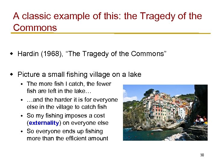 A classic example of this: the Tragedy of the Commons w Hardin (1968), “The