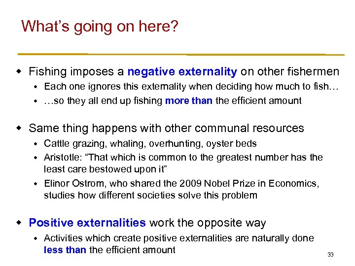 What’s going on here? w Fishing imposes a negative externality on other fishermen Each