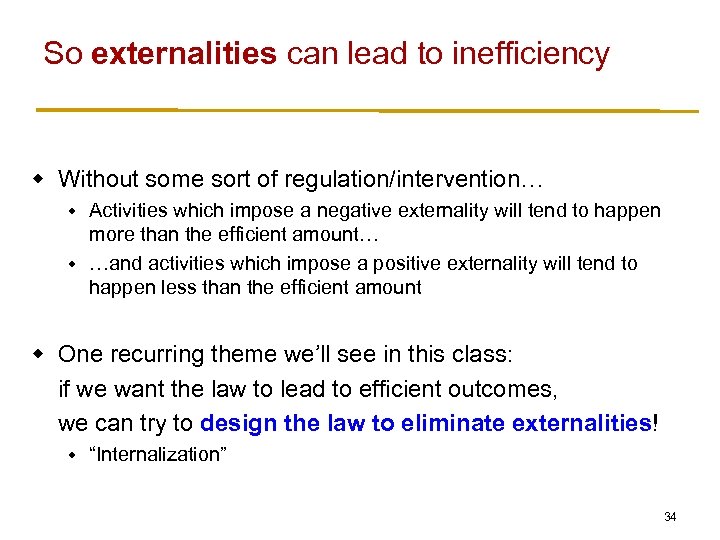 So externalities can lead to inefficiency w Without some sort of regulation/intervention… Activities which