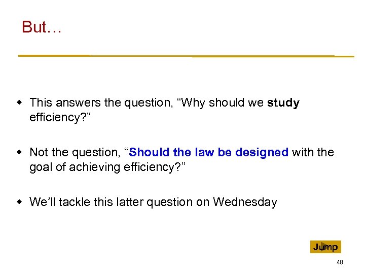 But… w This answers the question, “Why should we study efficiency? ” w Not