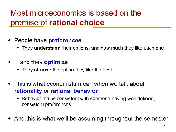 Most microeconomics is based on the premise of rational choice w People have preferences…