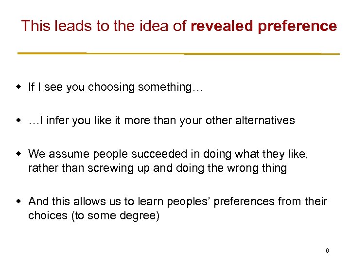 This leads to the idea of revealed preference w If I see you choosing