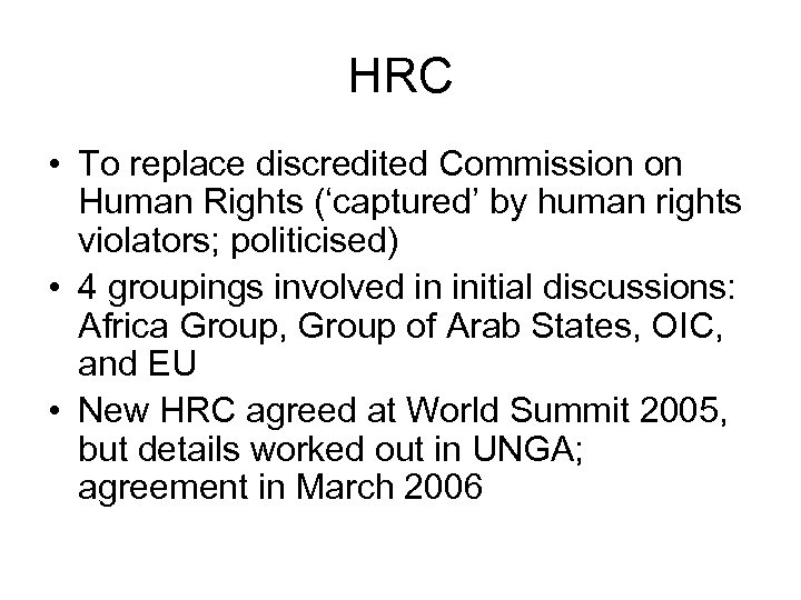 HRC • To replace discredited Commission on Human Rights (‘captured’ by human rights violators;