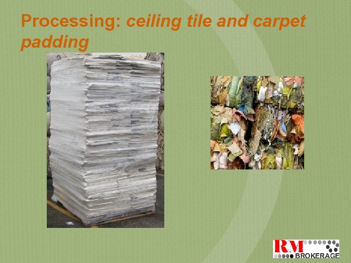 Processing: ceiling tile and carpet padding 