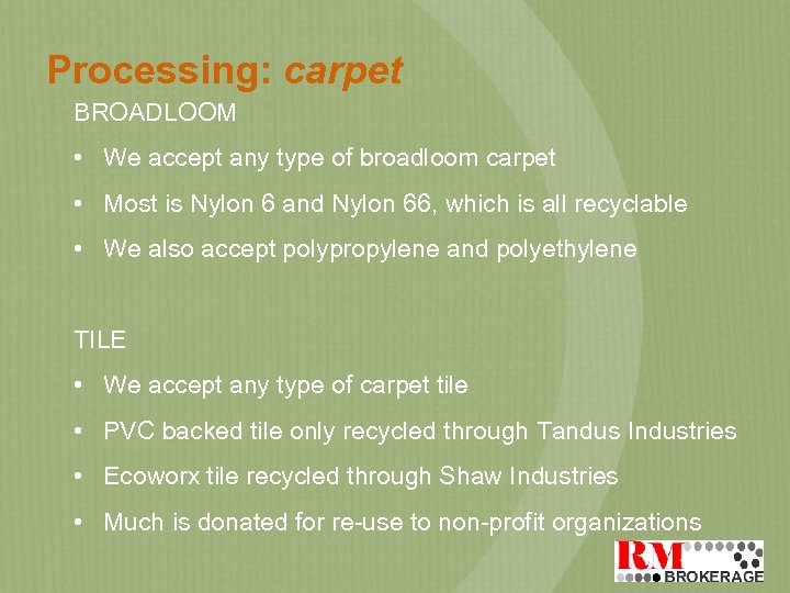 Processing: carpet BROADLOOM • We accept any type of broadloom carpet • Most is