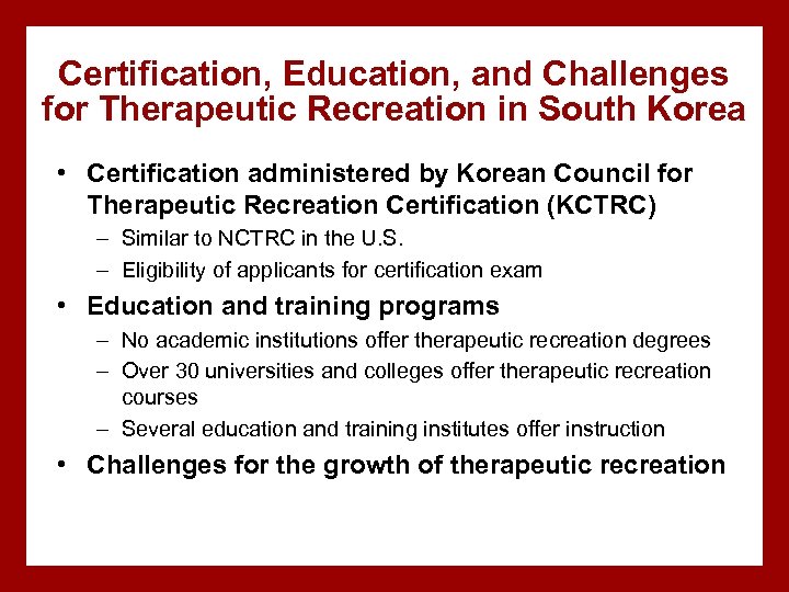 Certification, Education, and Challenges for Therapeutic Recreation in South Korea • Certification administered by
