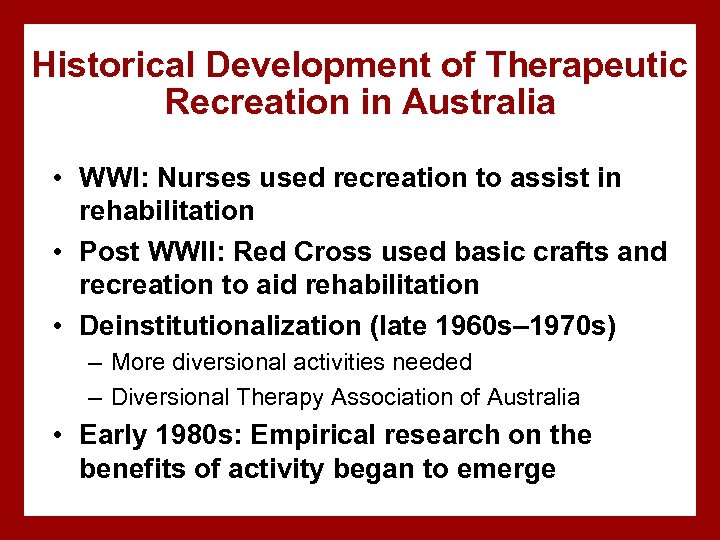 Historical Development of Therapeutic Recreation in Australia • WWI: Nurses used recreation to assist