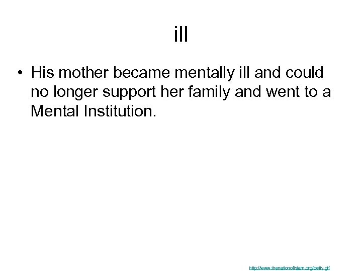 ill • His mother became mentally ill and could no longer support her family