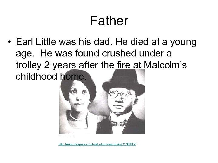 Father • Earl Little was his dad. He died at a young age. He