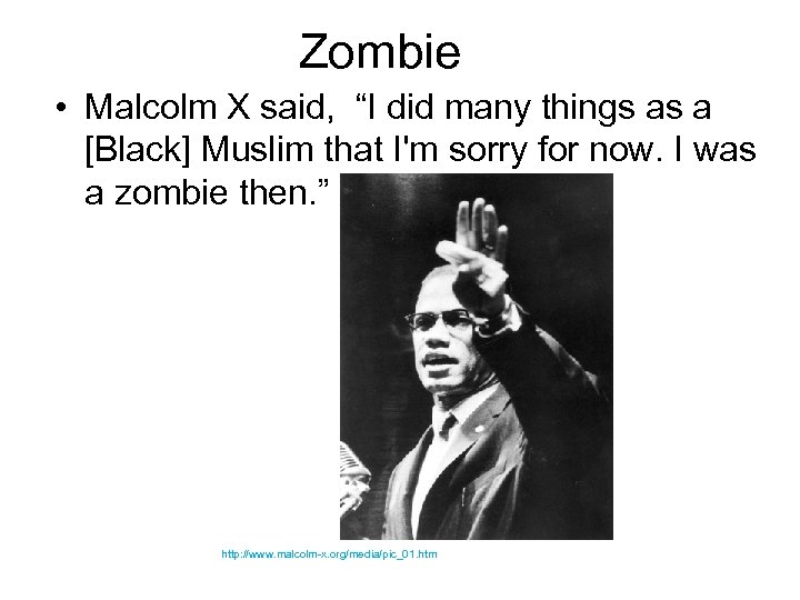 Zombie • Malcolm X said, “I did many things as a [Black] Muslim that