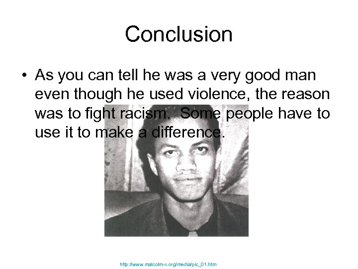 Conclusion • As you can tell he was a very good man even though