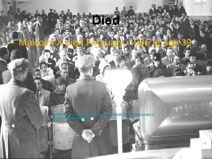 Died • Malcolm X died February 1965 at age 39 http: //s 245. photobucket.