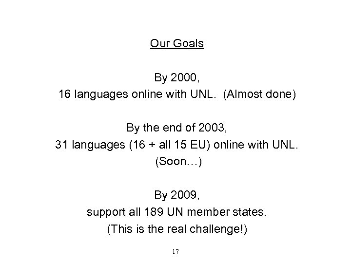 Our Goals By 2000, 16 languages online with UNL. (Almost done) By the end