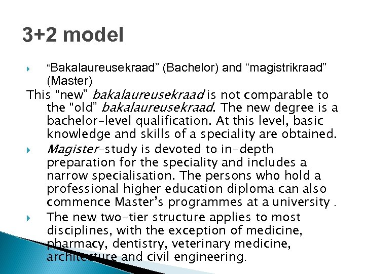 3+2 model “Bakalaureusekraad” (Bachelor) and “magistrikraad” (Master) This “new” bakalaureusekraad is not comparable to