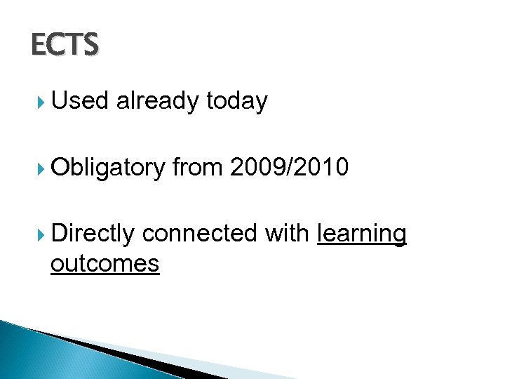 ECTS Used already today Obligatory Directly from 2009/2010 connected with learning outcomes 