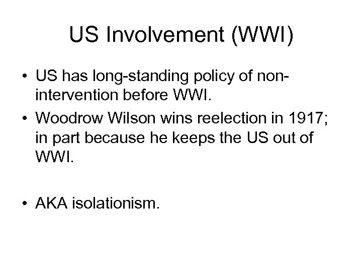 US Involvement (WWI) • US has long-standing policy of nonintervention before WWI. • Woodrow