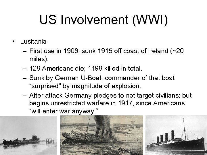 US Involvement (WWI) • Lusitania – First use in 1906; sunk 1915 off coast