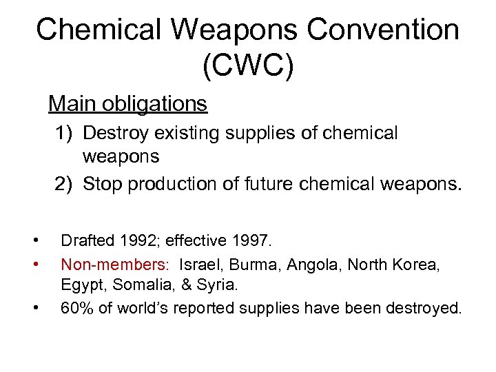 Chemical Weapons Convention (CWC) Main obligations 1) Destroy existing supplies of chemical weapons 2)