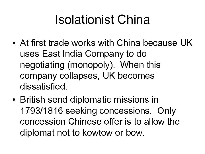 Isolationist China • At first trade works with China because UK uses East India