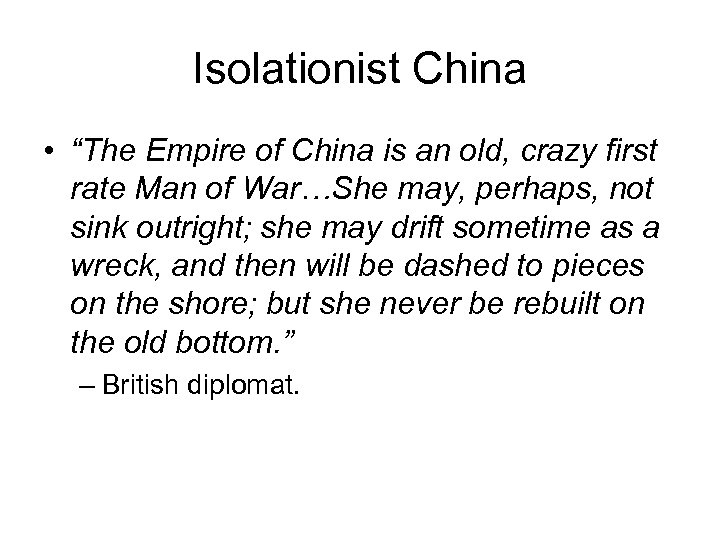 Isolationist China • “The Empire of China is an old, crazy first rate Man