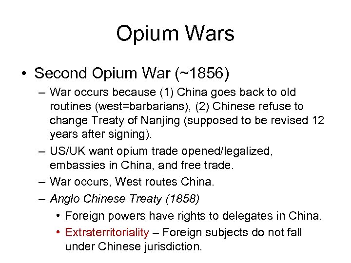Opium Wars • Second Opium War (~1856) – War occurs because (1) China goes